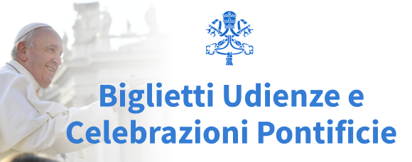 Biglietti Udienze e Celebrazioni Pontificie