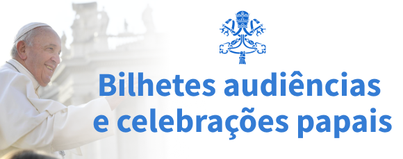 Bilhetes audiências e celebrações papais