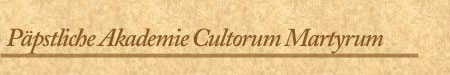 P&auml;pstliche Akademie "Cultorum Martyrum"